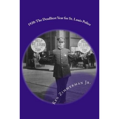 1920: The Deadliest Year for St. Louis Police Paperback, Createspace Independent Publishing Platform