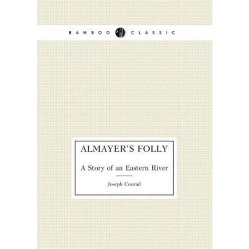 Almayer''s Folly a Story of an Eastern River Paperback, Book on Demand Ltd.