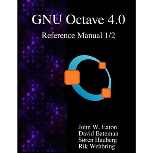 The Gnu Octave 4.0 Reference Manual 1/2: Free Your Numbers Paperback ...