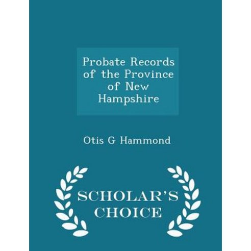 Probate Records of the Province of New Hampshire - Scholar''s Choice Edition Paperback