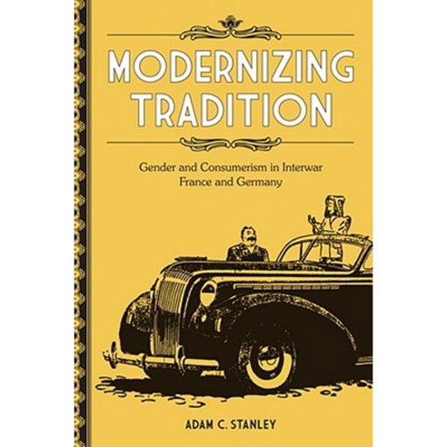 Modernizing Tradition: Gender and Consumerism in Interwar France and Germany Hardcover, Louisiana State University Press