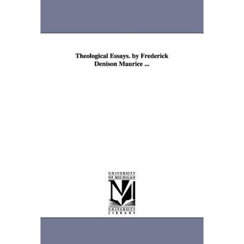 Theological Essays. by Frederick Denison Maurice ... Paperback, University of Michigan Library