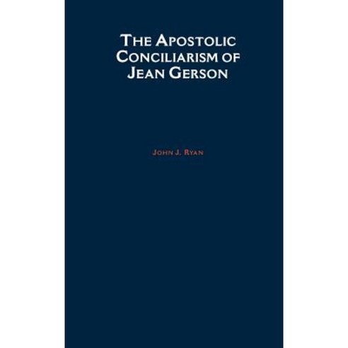 The Apostolic Conciliarism of Jean Gerson Hardcover, Oxford University Press, USA