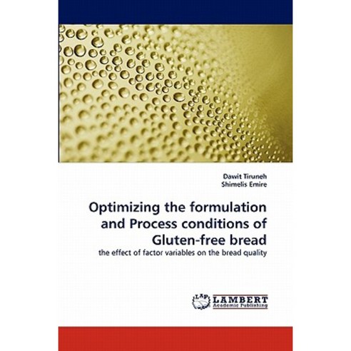 Optimizing the Formulation and Process Conditions of Gluten-Free Bread Paperback, LAP Lambert Academic Publishing