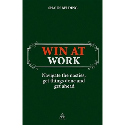 Win at Work: Navigate the Nasties Get Things Done and Get Ahead Paperback, Kogan Page