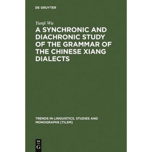 A Synchronic and Diachronic Study of the Grammar of the Chinese Xiang Dialects Hardcover, Walter de Gruyter