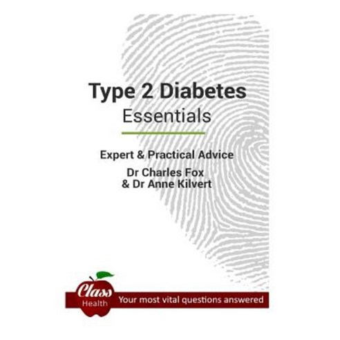 Type 2 Diabetes: Essentials: Expert and Practical Advice; Your Most Vital Questions Answered Paperback, Class Publishing