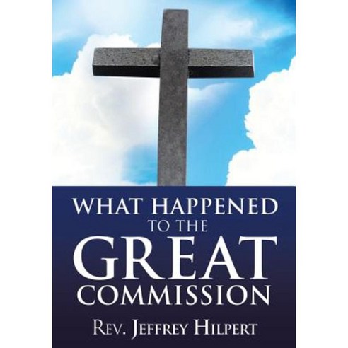 What Happened to the Great Commission Paperback, Xulon Press