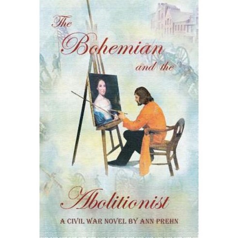 The Bohemian and the Abolitionist: A Civil War Novel Paperback, Ann Prehn