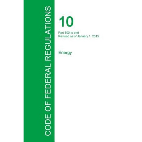 Code of Federal Regulations Title 10 Volume 4 January 1 2015 Paperback, Regulations Press