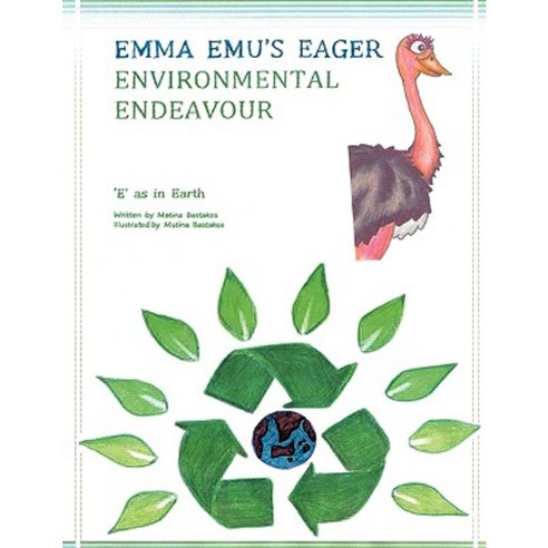 Emma Emu''s Eager Environmental Endeavour: E as in Earth Paperback, Authorhouse UK