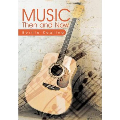 Music: Then and Now Hardcover, Authorhouse
