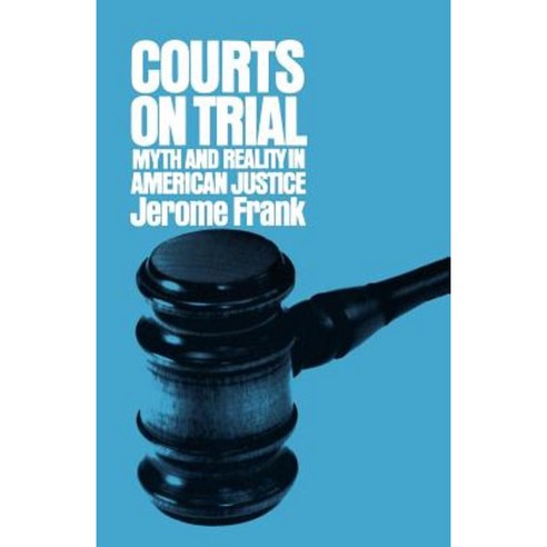 Courts on Trial: Myth and Reality in American Justice Paperback, Princeton University Press