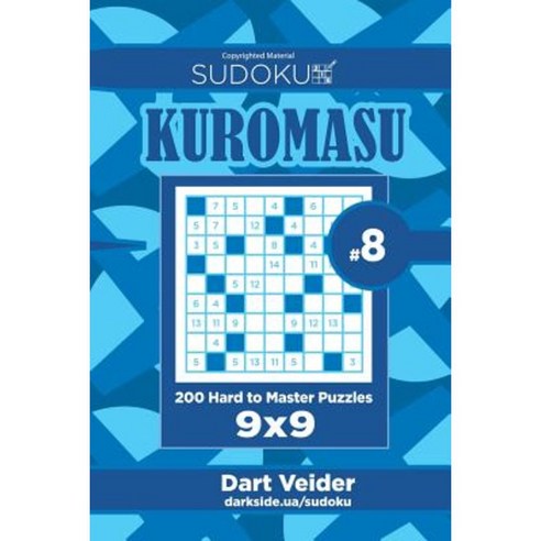 Sudoku Kuromasu - 200 Hard to Master Puzzles 9x9 (Volume 8) Paperback, Createspace Independent Publishing Platform