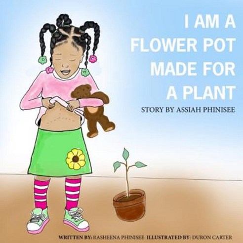 I Am a Flower Pot Made for a Plant: A Story by Assiah Phinisee Paperback, Createspace Independent Publishing Platform