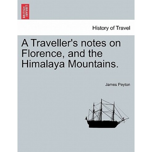 A Traveller''s Notes on Florence and the Himalaya Mountains. Paperback, British Library, Historical Print Editions