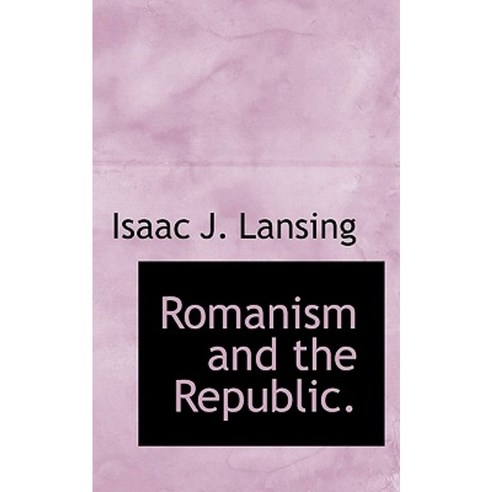 Romanism and the Republic. Hardcover, BiblioLife