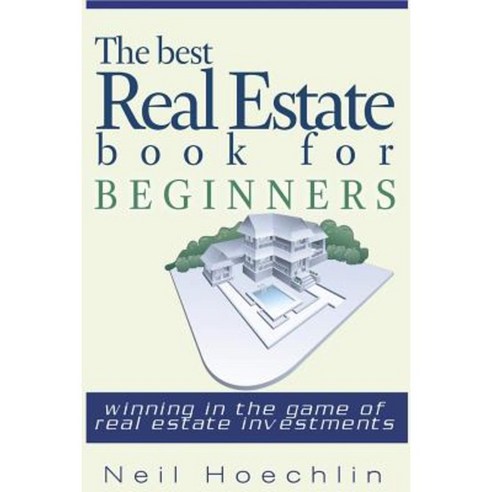 The Best Real Estate Book for Beginners: Winning in the Game of Real Estate Investments Paperback, Createspace Independent Publishing Platform