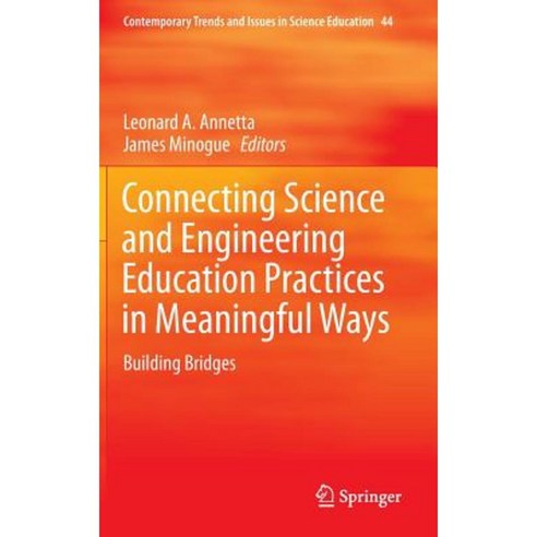 Connecting Science and Engineering Education Practices in Meaningful Ways: Building Bridges Hardcover, Springer