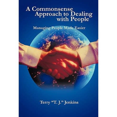 A Commonsense Approach to Dealing with People: Managing People Made Easier Paperback, iUniverse