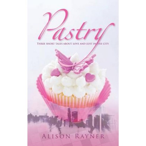 Pastry: Three Short Tales about Love and Lust in the City Paperback, Createspace Independent Publishing Platform