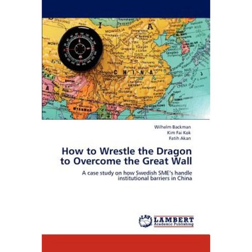 How to Wrestle the Dragon to Overcome the Great Wall Paperback, LAP Lambert Academic Publishing