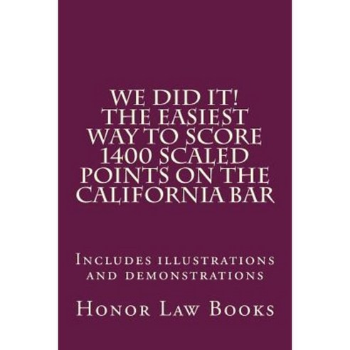 We Did It! the Easiest Way to Score 1400 Scaled Points on the California Bar Paperback, Createspace Independent Publishing Platform