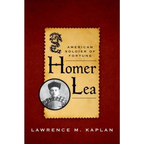 Homer Lea: American Soldier of Fortune Hardcover, University Press of Kentucky