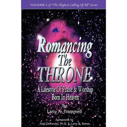 Romancing the Throne: Praise and Worship Born in Heaven Paperback, Ablaze Ministries