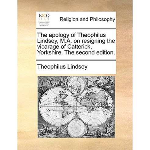 The Apology of Theophilus Lindsey M.A. on Resigning the Vicarage of Catterick Yorkshire. the Second Edition. Paperback, Gale Ecco, Print Editions