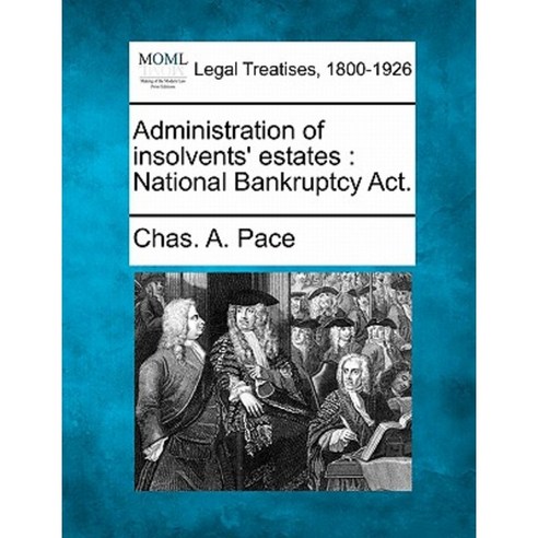 Administration of Insolvents'' Estates: National Bankruptcy ACT. Paperback, Gale Ecco, Making of Modern Law