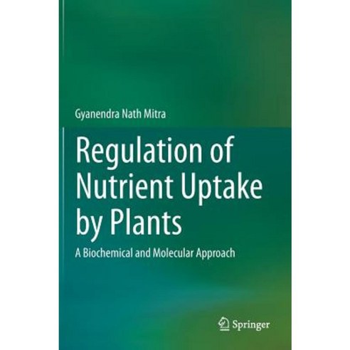 Regulation of Nutrient Uptake by Plants: A Biochemical and Molecular Approach Hardcover, Springer