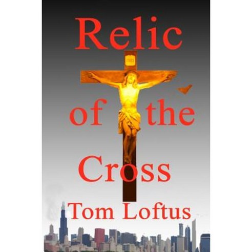 Relic of the Cross Paperback, Createspace Independent Publishing Platform