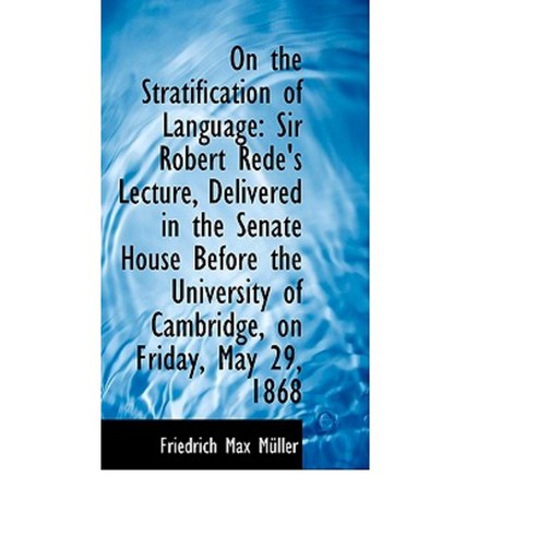 On the Stratification of Language: Sir Robert Rede''s Lecture Delivered in the Senate House Before T Paperback, BiblioLife