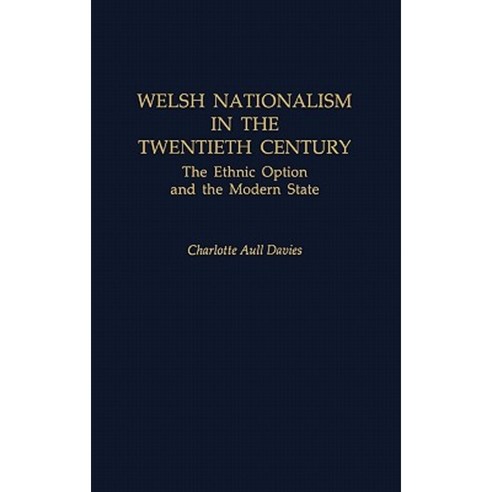 Welsh Nationalism in the Twentieth Century: The Ethnic Option and the Modern State Hardcover, Praeger
