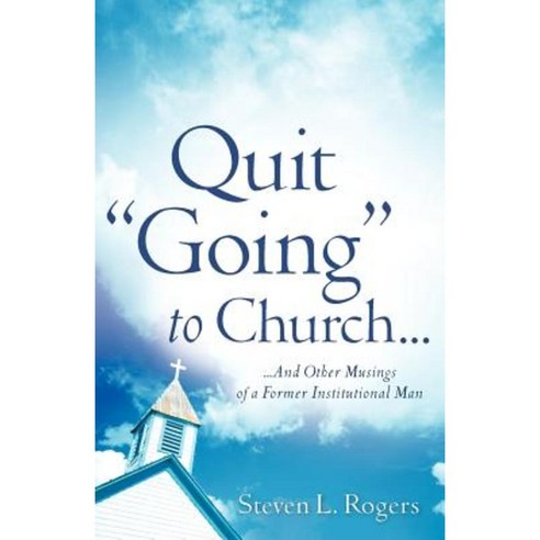 Quit "Going" to Church... Paperback, Xulon Press