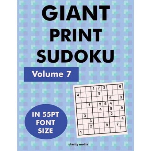 Giant Print Sudoku Volume 7: 100 9x9 Sudoku Puzzles in Giant Print 55pt Font Size Paperback, Createspace Independent Publishing Platform