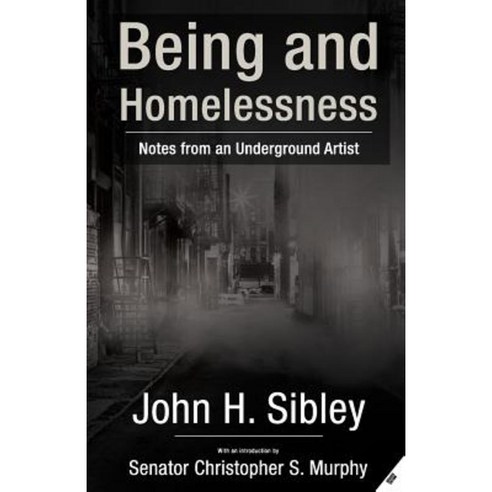 Being and Homelessness: Notes from an Underground Artist Paperback, Createspace Independent Publishing Platform