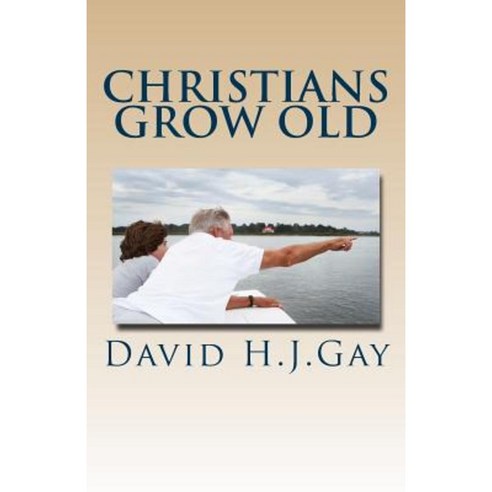 Christians Grow Old Paperback, Createspace Independent Publishing Platform