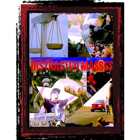 Distracted Masses: Exploring Myth Deception and Distraction in the Media Underworld. Paperback, Createspace Independent Publishing Platform