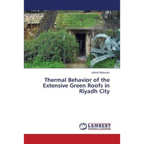 Thermal Behavior of the Extensive Green Roofs in Riyadh City Paperback, LAP Lambert Academic Publishing