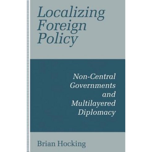 Localizing Foreign Policy: Non-Central Governments and Multilayered Diplomacy Paperback, Palgrave MacMillan