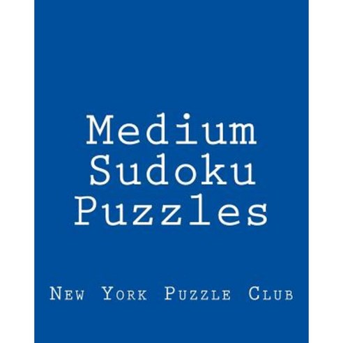 Medium Sudoku Puzzles: Sudoku Puzzles from the Archives of the New York Puzzle Club Paperback, Createspace Independent Publishing Platform
