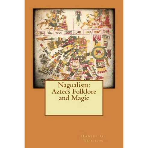 Nagualism: Aztecs Folklore and Magic Paperback, Createspace Independent Publishing Platform