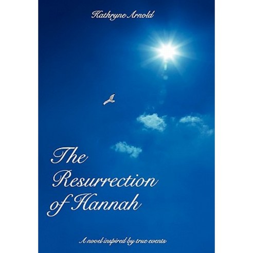 The Resurrection of Hannah: A Novel Inspired by True Events Hardcover, Authorhouse