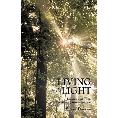 Living in the Light: Lessons and Tools for Your Spiritual Journey Hardcover, iUniverse
