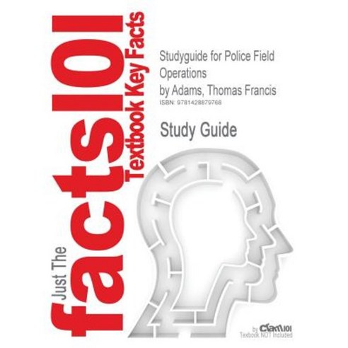 Studyguide for Police Field Operations by Adams Thomas Francis ISBN 9780132193702 Paperback, Cram101