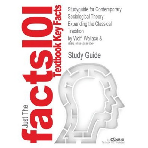 Studyguide for Contemporary Sociological Theory: Expanding the Classical Tradition by Wolf Wallace & ISBN 9780131850514 Paperback, Cram101