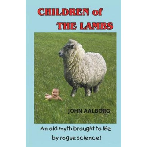 Children of the Lambs: An Old Myth Brought to Life by Rogue Science! Paperback, Bleep-Free Press