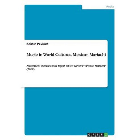 Music in World Cultures. Mexican Mariachi Paperback, Grin Publishing